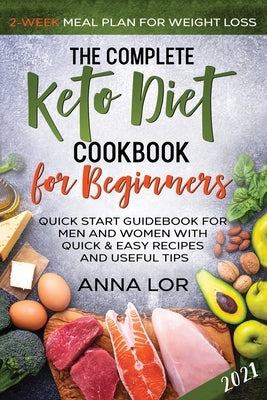 The Complete Keto Diet Cookbook for Beginners by Lor, Anna