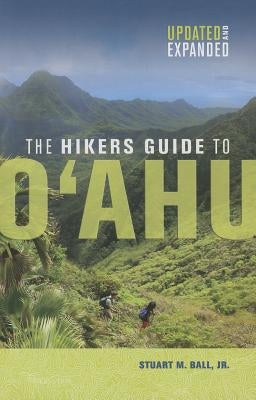 The Hikers Guide to O'Ahu: Updated and Expanded by Ball, Stuart M.