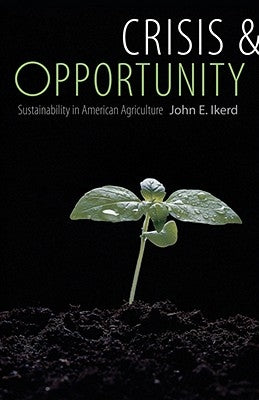 Crisis & Opportunity: Sustainability in American Agriculture by Ikerd, John E.