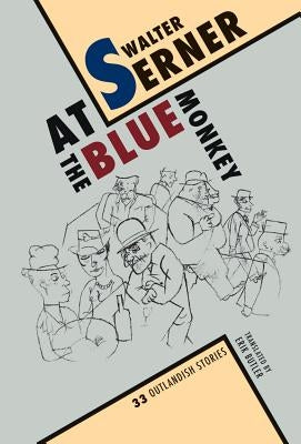 At the Blue Monkey: 33 Outlandish Stories by Serner, Walter