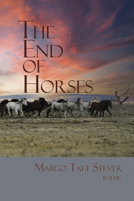 The End of Horses by Stever, Margot Taft