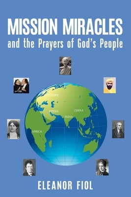 Mission Miracles and the Prayers of God's People Christian Faith Publishing, Inc