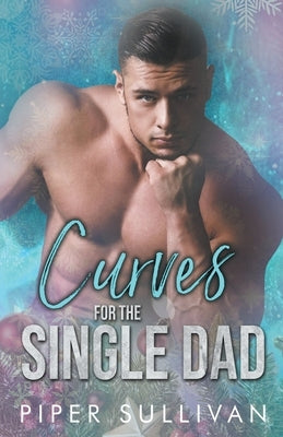 Curves for the Single Dad Paperback Piper Sullivan