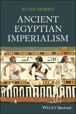 Ancient Egyptian Imperialism by Morris, Ellen