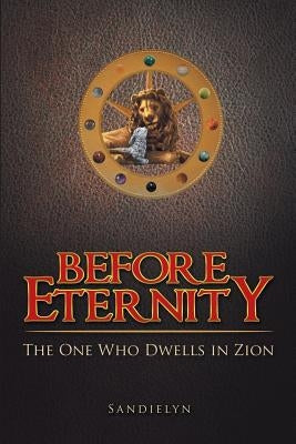 Before Eternity: The One Who Dwells in Zion Paperback WestBow Press