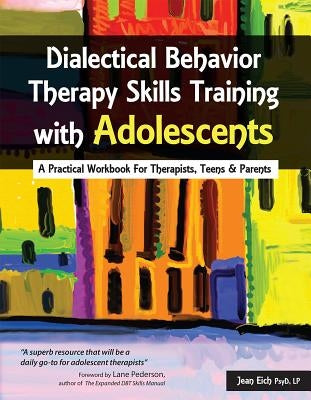 Dialectical Behavior Therapy Skills Training with Adolescents: A Practical Workbook for Therapists, Teens & Parents Paperback Pesi, Inc
