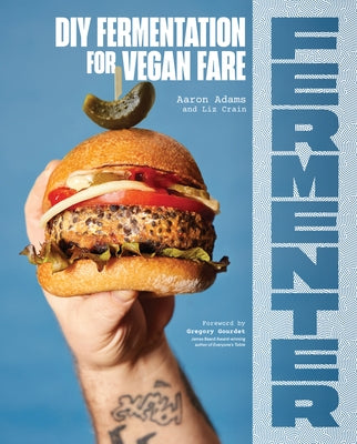 Fermenter: DIY Fermentation for Vegan Fare, Including Recipes for Krauts, Pickles, Koji, Tempeh, Nut- & Seed-Based Cheeses, Ferme Paperback Sasquatch Books