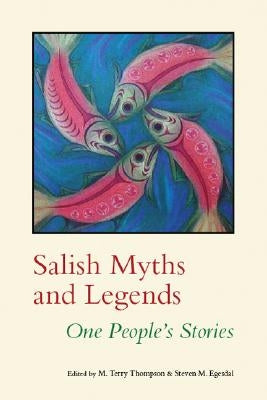 Salish Myths and Legends: One People's Stories by Thompson, M. Terry