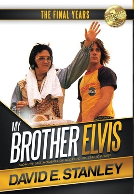 My Brother Elvis: The Final Years by Stanley, David E.