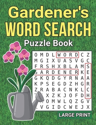 Gardener's Word Search: Book 2: Large Print Gardening Wordsearch Book - 8.5 x 11 Inches - Plants & Flowers Puzzles For Gardeners - Large Print Independently Published