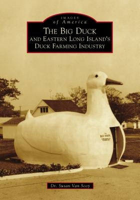 The Big Duck and Eastern Long Island's Duck Farming Industry Paperback Arcadia Publishing (SC)