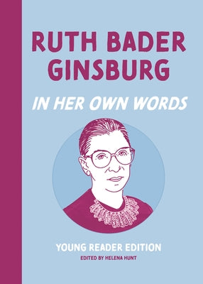 Ruth Bader Ginsburg: In Her Own Words: Young Reader Edition by Hunt, Helena