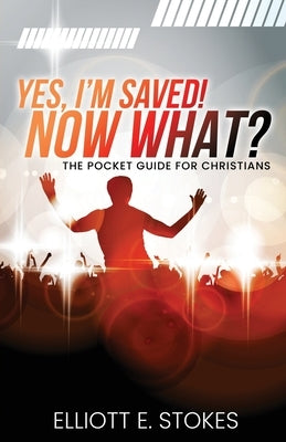 Yes, I'm Saved! Now What?: The Pocket Guide for Christians Paperback Trilogy Christian Publishing