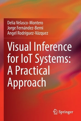 Visual Inference for Iot Systems: A Practical Approach by Velasco-Montero, Delia