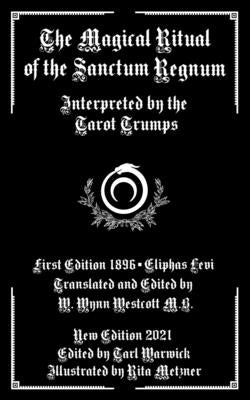 The Magical Ritual of the Sanctum Regnum: Interpreted by the Tarot Trumps by Westcott, W. Wynn