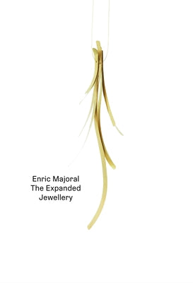 Enric Majoral: The Expanded Jewellery by Majoral, Enric