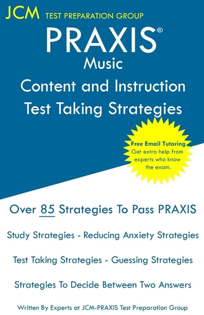 PRAXIS Music Content and Instruction Test Taking Strategies: PRAXIS 5114 - Free Online Tutoring - New 2020 Edition - The latest strategies to pass you by Test Preparation Group, Jcm-Praxis