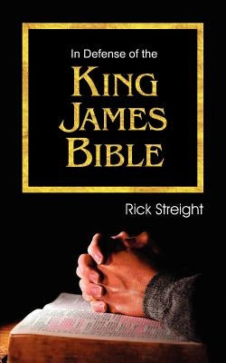 In Defense of the King James Bible by Streight, Rick