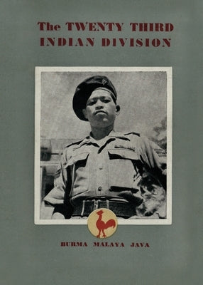 The Twenty Third Indian Division: "The Fighting Cock Division" Paperback Naval & Military Press