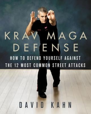 Krav Maga Defense: How to Defend Yourself Against the 12 Most Common Unarmed Street Attacks Paperback St. Martin's Griffin