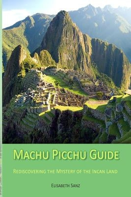Machu Picchu Guide Paperback Createspace Independent Publishing Platform