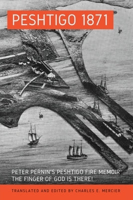Peshtigo 1871: Peter Pernin's Peshtigo Fire Memoir The Finger of God Is There! Tbr Books