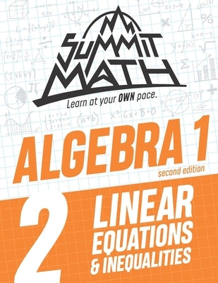 Summit Math Algebra 1 Book 2: Linear Equations and Inequalities Independently Published