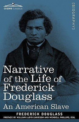 Narrative of the Life of Frederick Douglass: An American Slave by Douglass, Frederick