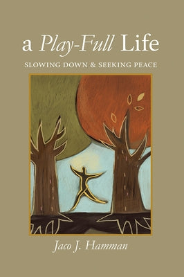 Play-Full Life: Slowing Down & Seeking Peace by Hamman, Jaco J.