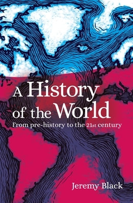 A History of the World: From Prehistory to the 21st Century by Black, Jeremy