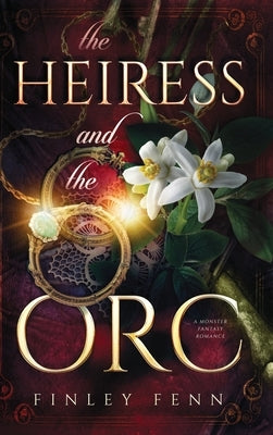 The Heiress and the Orc: A Monster Fantasy Romance by Fenn, Finley