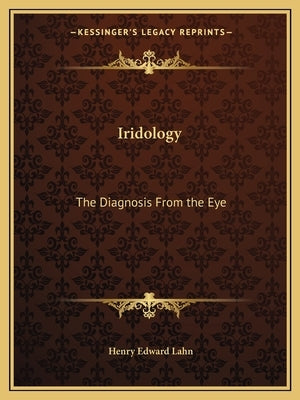 Iridology: The Diagnosis from the Eye Paperback Kessinger Publishing