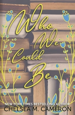 Who We Could Be by Cameron, Chelsea M.