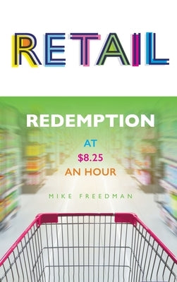 Retail: Redemption at $8.25 an Hour by Freedman, Mike