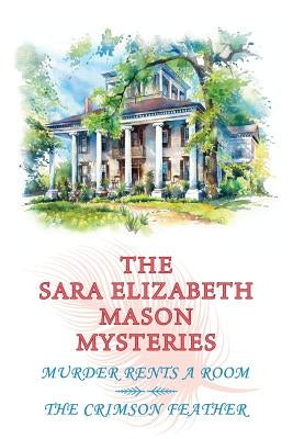 The Sara Elizabeth Mason Mysteries, Volume 1: Murder Rents a Room / The Crimson Feather Paperback Coachwhip Publications