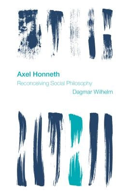 Axel Honneth: Reconceiving Social Philosophy Paperback Rowman & Littlefield Publishers