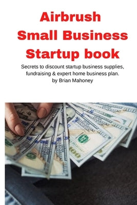 Airbrush Small Business Startup book by Mahoney, Brian