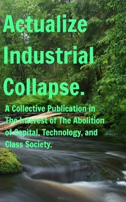 Actualize Industrial Collapse - A Collective Manifesto by Artxmis