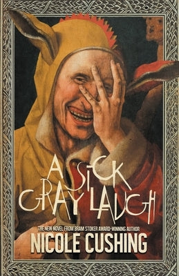 A Sick Gray Laugh by Cushing, Nicole