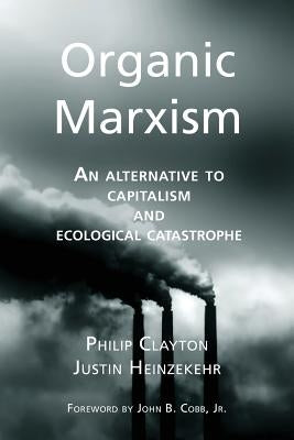 Organic Marxism: An Alternative to Capitalism and Ecological Catastrophe Paperback Riverhouse LLC