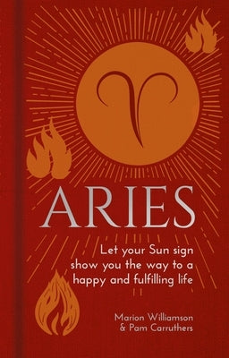 Aries: Let Your Sun Sign Show You the Way to a Happy and Fulfilling Life by Williamson, Marion