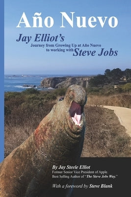 Año Nuevo: The Journey from Growing up at Año Nuevo to Working with Steve Jobs by Elliot, Jay