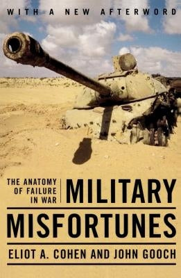 Military Misfortunes: The Anatomy of Failure in War Paperback Free Press