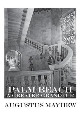 Palm Beach: A Greater Grandeur Paperback East Side Press