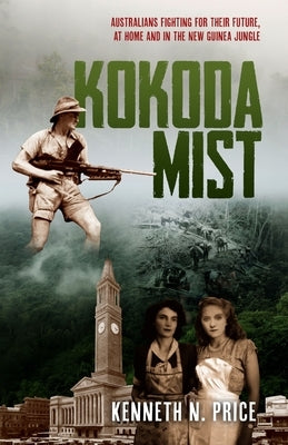 Kokoda Mist: Australians fighting for their future, at home and in the New Guinea jungle Paperback Sid Harta Publishers