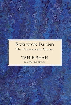The Caravanserai Stories: Skeleton Island by Shah, Tahir