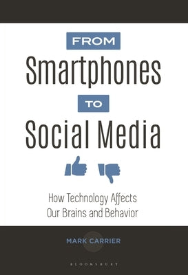 From Smartphones to Social Media: How Technology Affects Our Brains and Behavior by Carrier, Mark