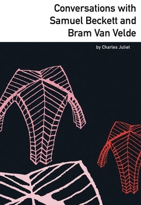 Conversations with Samuel Beckett and Bram Van Velde by Juliet, Charles