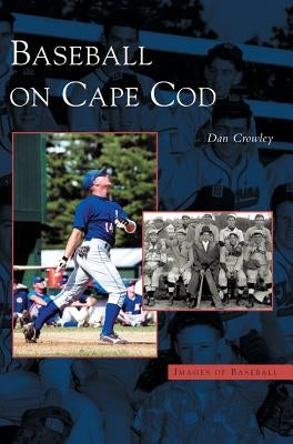 Baseball on Cape Cod by Crowley, Dan