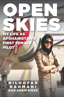 Open Skies: My Life as Afghanistan's First Female Pilot by Rahmani, Niloofar